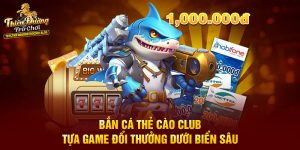 Bắn Cá Thẻ Cào Club – Tựa Game Đổi Thưởng Dưới Biển Sâu