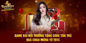 Game Bài Đổi Thưởng Tặng Code Tân Thủ - Quà Chào Mừng Từ TDTC