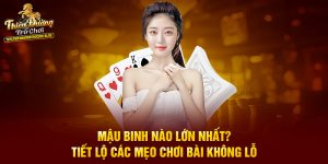 Mậu Binh Nào Lớn Nhất? Tiết Lộ Các Mẹo Chơi Bài Không Lỗ