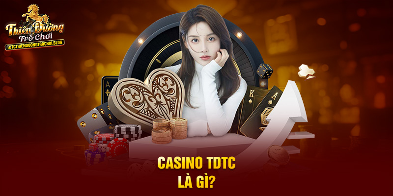 Casino TDTC là gì?