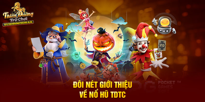 Đôi nét giới thiệu về nổ hũ TDTC