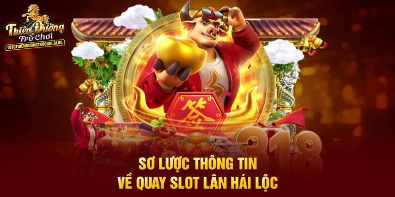 Sơ lược thông tin về quay slot Lân Hái Lộc