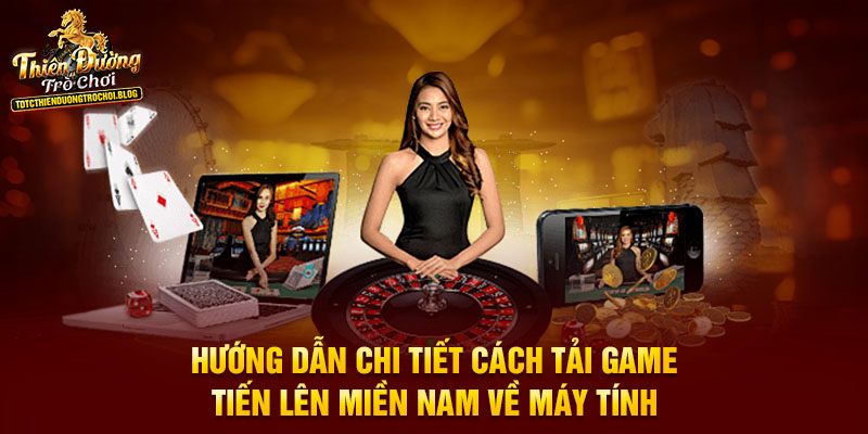 Hướng dẫn chi tiết cách tải game Tiến lên miền Nam về máy tính