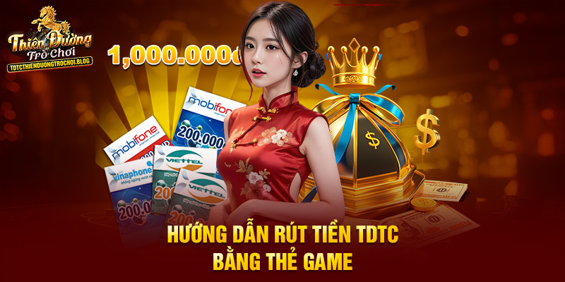 Hướng dẫn rút tiền TDTC bằng thẻ game
