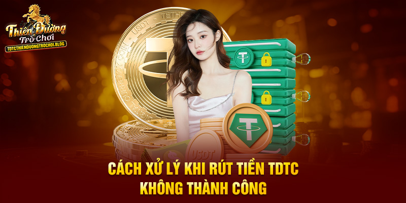 Cách xử lý khi rút tiền TDTC không thành công