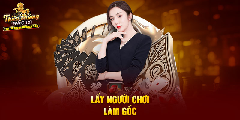 Lấy người chơi làm gốc