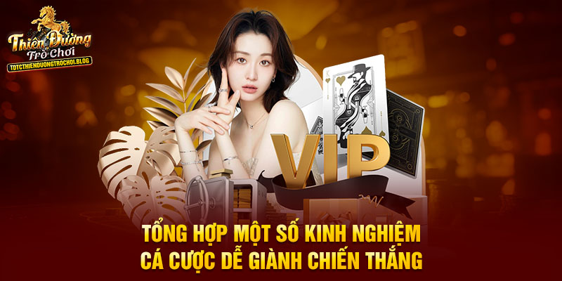 Tổng hợp một số kinh nghiệm cá cược dễ giành chiến thắn